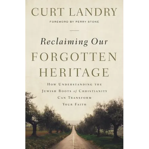 Reclaiming Our Forgotten Heritage: How Understanding the Jewish Roots of Christianity Can Transform Your Faith