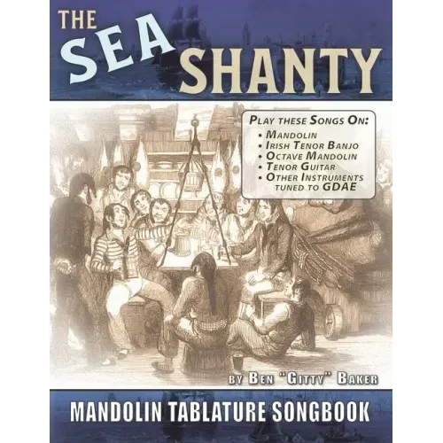 The Sea Shanty Mandolin Songbook: 52 Traditional Sea Songs & Shanties Arranged for Mandolin-Family Instruments