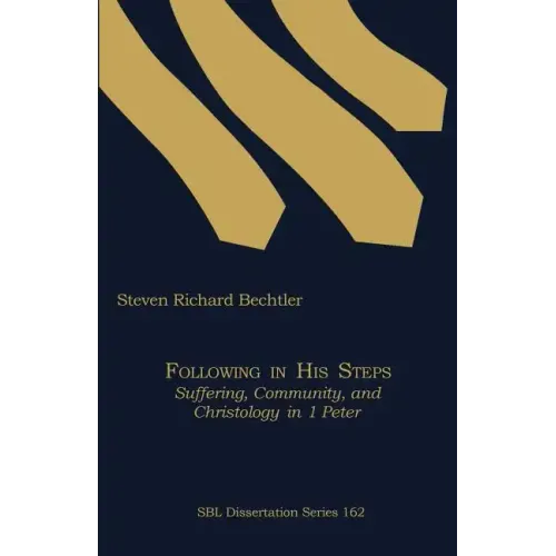 Following in His Steps: Suffering, Community, and Christology in 1 Peter