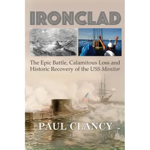 Ironclad: The Epic Battle, Calamitous Loss and Historic Recovery of the USS Monitor