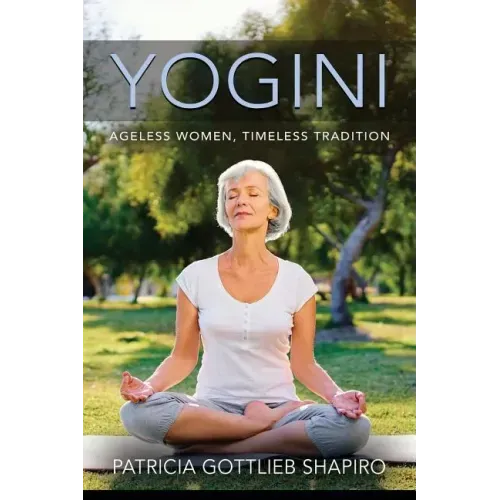 Yogini: Ageless Women, Timeless Tradition