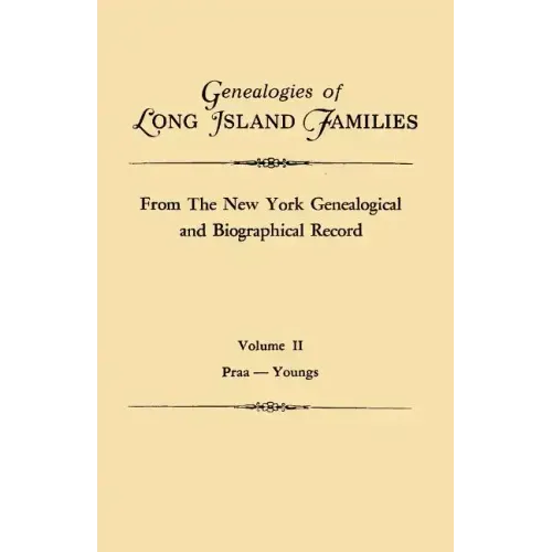 Genealogies of Long Island Families, from the New York Genealogical and Biographical Record. in Two Volumes. Volume II: Praa-Youngs. Indexed