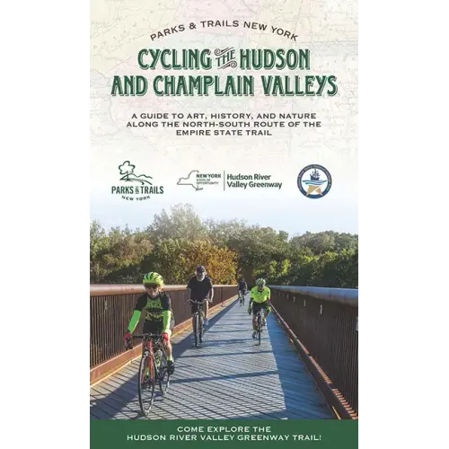 Cycling the Hudson and Champlain Valleys: A Guide to Art, History, and Nature Along the North-South Route of the Empire State Trail