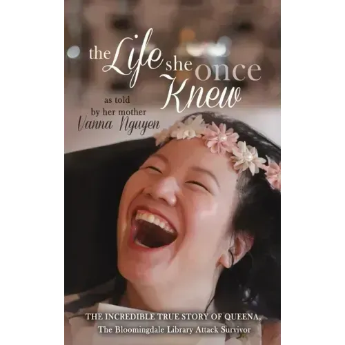 The Life She Once Knew: The Incredible True Story of Queena, The Bloomingdale Library Attack Survivor