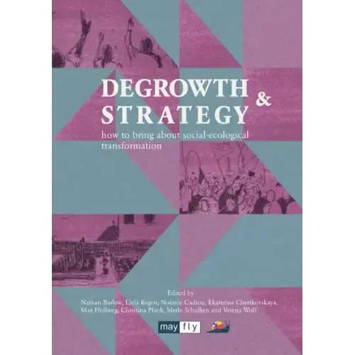 Degrowth & Strategy: how to bring about social-ecological transformation