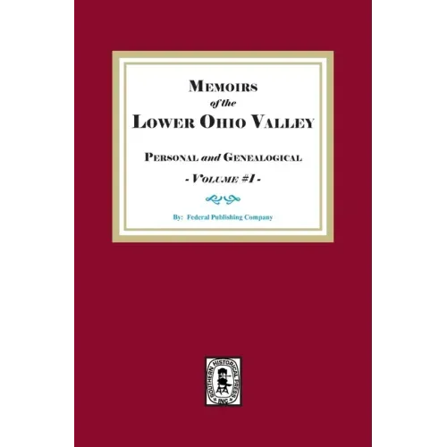 Memoirs of the Lower Ohio Valley, Personal and Genealogical. Volume #1