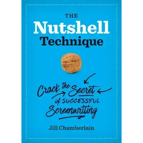 The Nutshell Technique: Crack the Secret of Successful Screenwriting