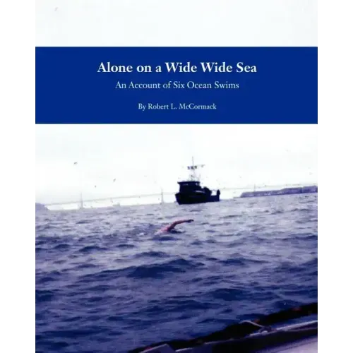 Alone on a Wide Wide Sea: An Account of Six Ocean Swims