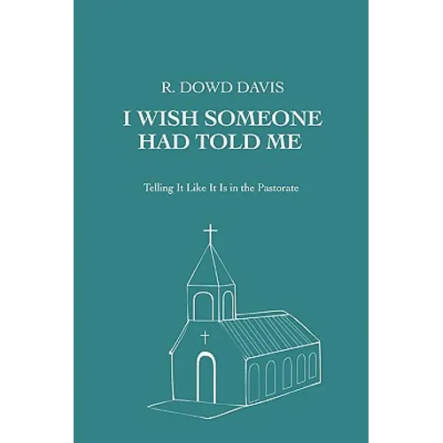 I Wish Someone Had Told Me: Telling It Like It Is in the Pastorate