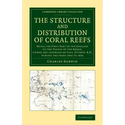 The Structure and Distribution of Coral Reefs: Being the First Part of the Geology of the Voyage of the Beagle, Under the Command of Capt. Fitzroy, R.