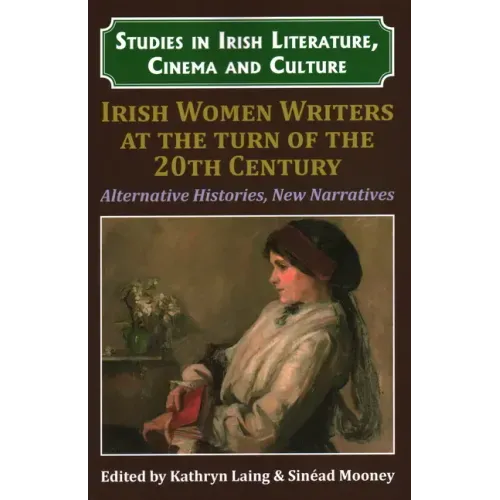 Irish Women Writers at the Turn of the Twentieth Century: Alternative Histories, New Narratives