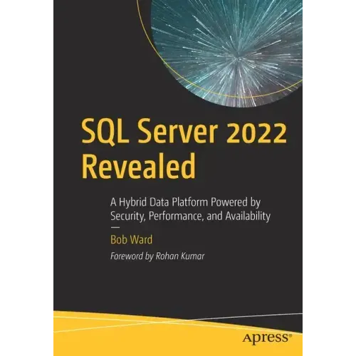 SQL Server 2022 Revealed: A Hybrid Data Platform Powered by Security, Performance, and Availability
