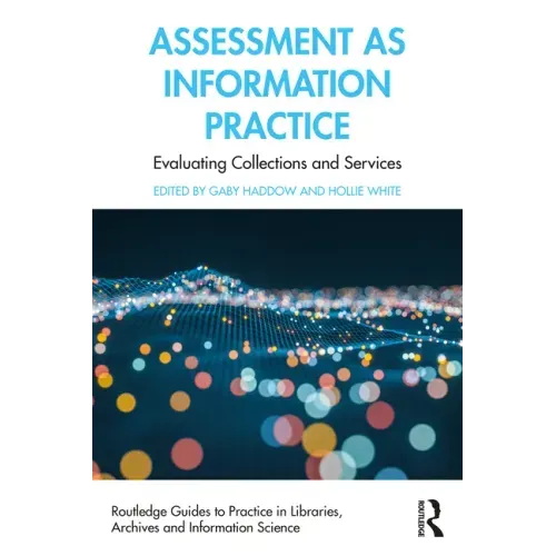 Assessment as Information Practice: Evaluating Collections and Services