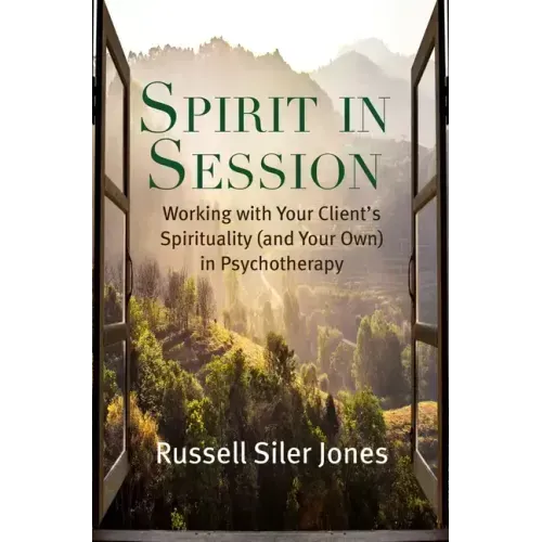 Spirit in Session: Working with Your Client's Spirituality (and Your Own) in Psychotherapy