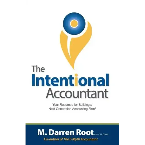 The Intentional Accountant: Your Roadmap for Building a Next Generation Accounting Firm