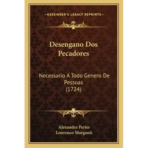 Desengano Dos Pecadores: Necessario A Todo Genero De Pessoas (1724)