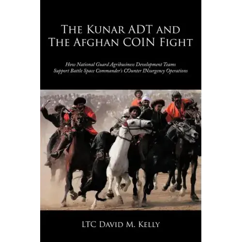 The Kunar ADT and The Afghan COIN Fight: How National Guard Agribusiness Development Teams Support Battle Space Commander's COunter INsurgency Operati
