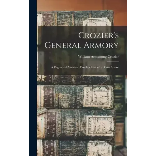 Crozier's General Armory: A Registry of American Families Entitled to Coat Armor