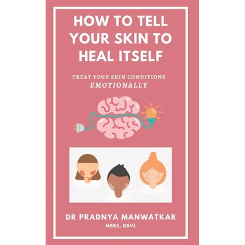 How To Tell Your Skin To Heal Itself: Treat your skin diseases Emotionally