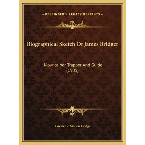 Biographical Sketch of James Bridger: Mountainer, Trapper and Guide (1905)
