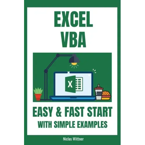 Excel VBA - Easy And Fast Start With Simple Examples: Intermediate's Guide to Learn VBA Programming Step by Step An Introduction to Excel Programming