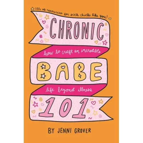 ChronicBabe 101: How to Craft an Incredible Life Beyond Illness