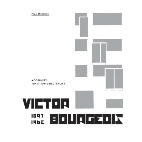 Victor Bourgeois: Modernity, Tradition & Neutrality