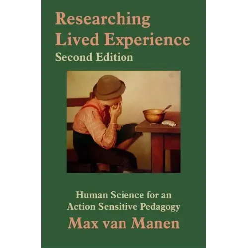 Researching Lived Experience: Human Science for an Action Sensitive Pedagogy