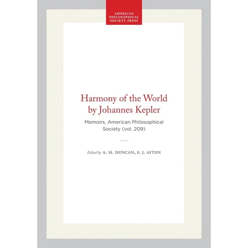 Harmony of the World by Johannes Kepler: Memoirs, American Philosophical Society (Vol. 209)