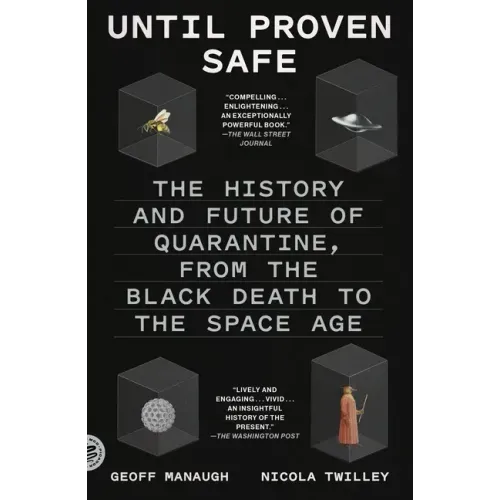 Until Proven Safe: The History and Future of Quarantine, from the Black Death to the Space Age