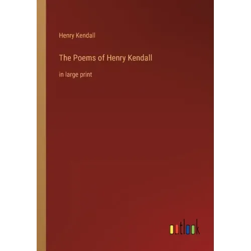 The Poems of Henry Kendall: in large print