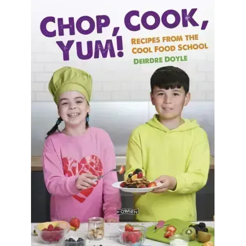 Chop, Cook, Yum!: Recipes from the Cool Food School