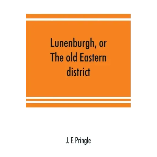 Lunenburgh, or, The old Eastern district: its settlement and early progress: with personal recollections of the town of Cornwall, from 1824: to which