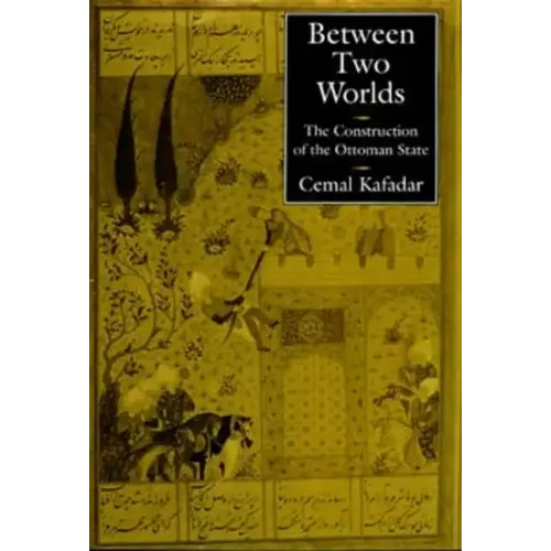 Between Two Worlds: The Construction of the Ottoman State