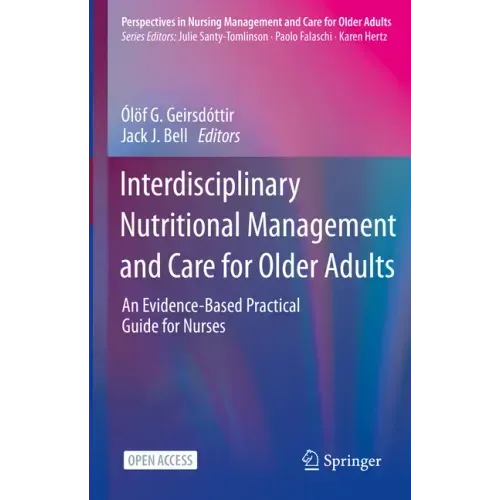 Interdisciplinary Nutritional Management and Care for Older Adults: An Evidence-Based Practical Guide for Nurses