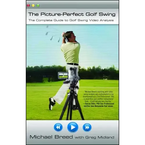The Picture-Perfect Golf Swing: The Complete Guide to Golf Swing Video Analysis