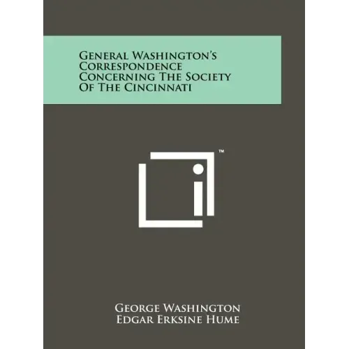 General Washington's Correspondence Concerning The Society Of The Cincinnati