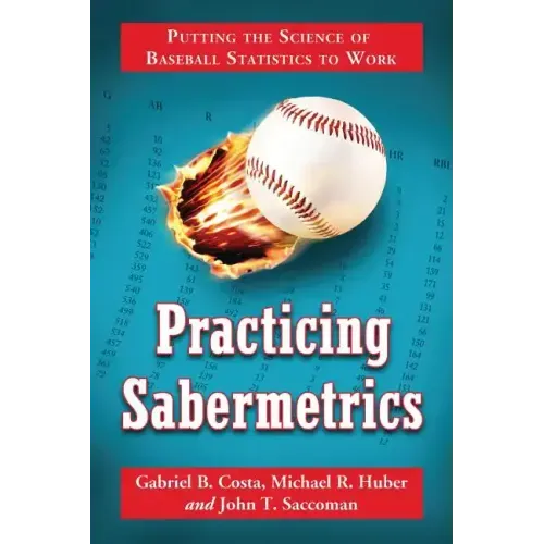 Practicing Sabermetrics: Putting the Science of Baseball Statistics to Work
