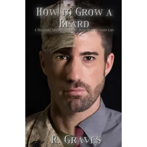 How to Grow a Beard: A Military Transition Guide Back into Civilian Life