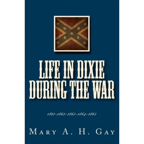 Life In Dixie During The War: 1861-1862-1863-1864-1865
