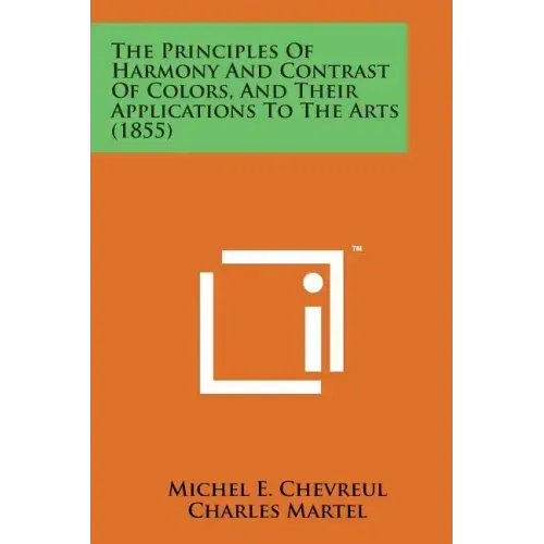The Principles of Harmony and Contrast of Colors, and Their Applications to the Arts (1855)