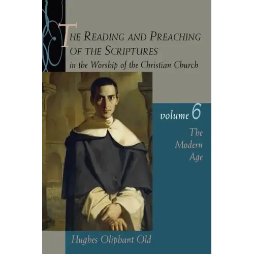 The Reading and Preaching of the Scriptures in the Worship of the Christian Church, Volume 6: The Modern Age