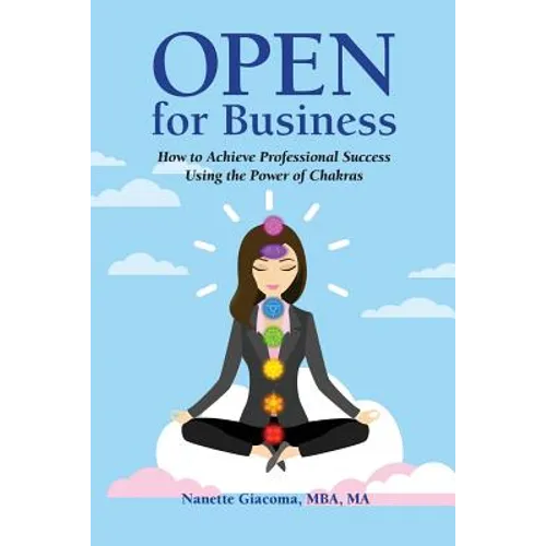 Open for Business: How to Achieve Professional Success Using the Power of Chakras