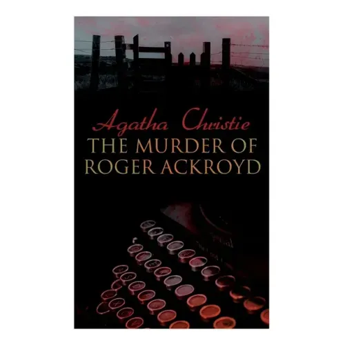 The Murder of Roger Ackroyd: The Best Murder Mystery Novel of All Time
