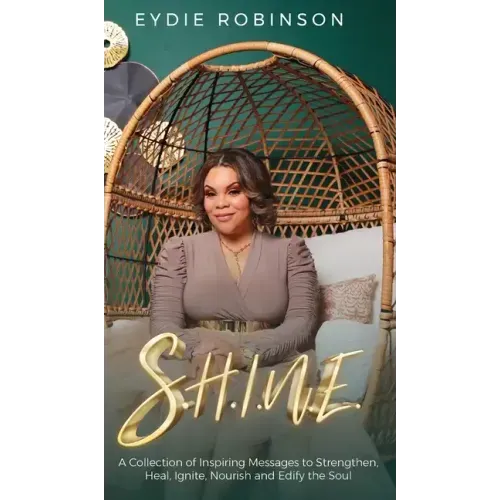 S.H.I.N.E: A Collection of Inspiring Messages to Strengthen, Heal, Ignite, Nourish and Edify the Soul