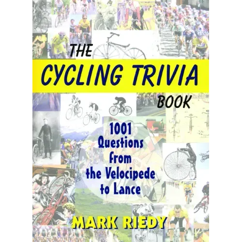 The Cycling Trivia Book: 1001 Questions from the Velocipede to Lance