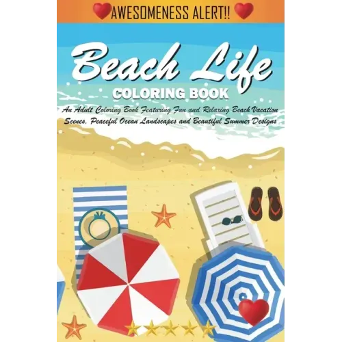 Beach Life Coloring Book (Cozy Coloring Books): An Adult Coloring Book Featuring Fun and Relaxing Beach Vacation Scenes, Peaceful Ocean Landscapes and