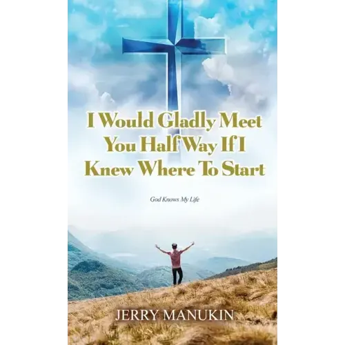 I Would Gladly Meet You Half Way If I Knew Where To Start: God Knows My Life