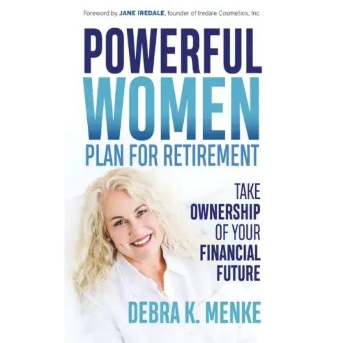 Powerful Women Plan for Retirement: Take Ownership of Your Financial Future