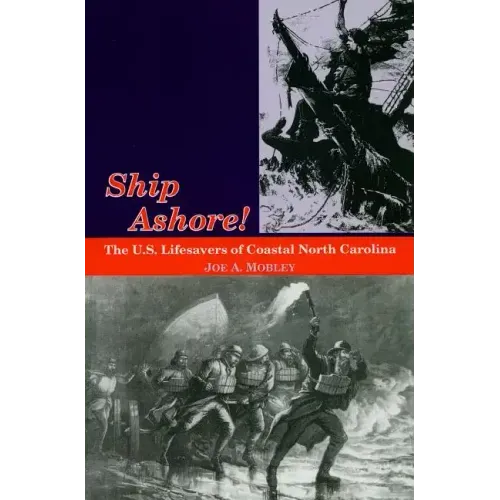 Ship Ashore!: The U.S. Lifesavers of Coastal North Carolina